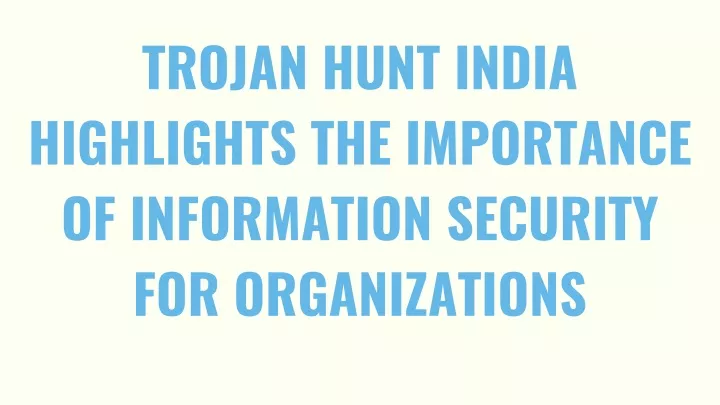 trojan hunt india highlights the importance