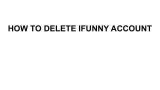 HOW TO DELETE IFUNNY ACCOUNT