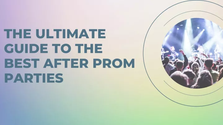 the ultimate guide to the best after prom parties