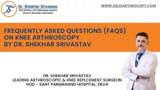 FAQs on Knee Arthroscopy by leading Arthroscopic Surgeon Dr Shekhar Srivastav