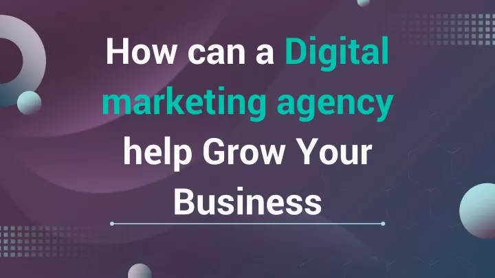 how can a digital marketing agency help grow your business