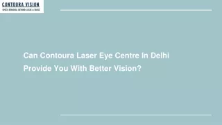 Can Contoura Laser Eye Centre In Delhi Provide You With Better Vision?