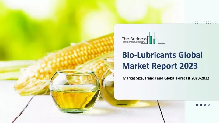 bio lubricants global market report 2023