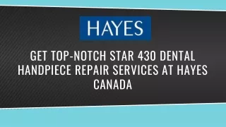 Get Top-Notch Star 430 Dental Handpiece Repairs Services at Hayes Canada