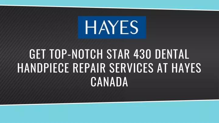 get top notch star 430 dental handpiece repair services at hayes canada