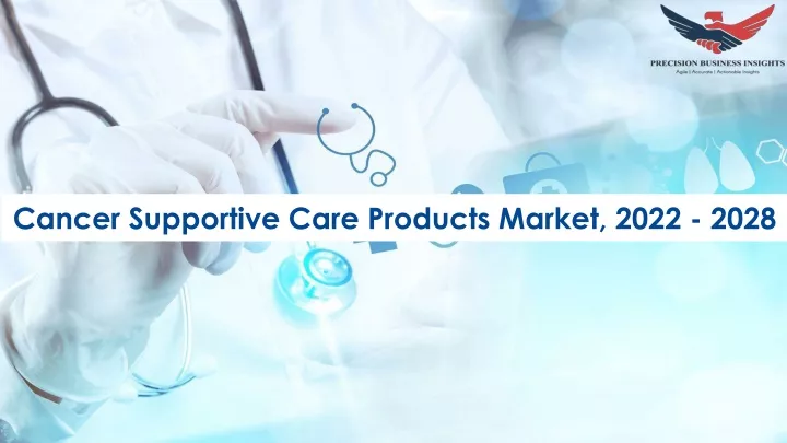 cancer supportive care products market 2022 2028