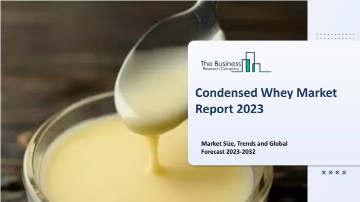 condensed whey market report 2023