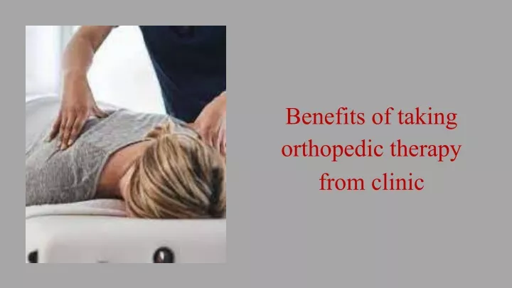 benefits of taking orthopedic therapy from clinic