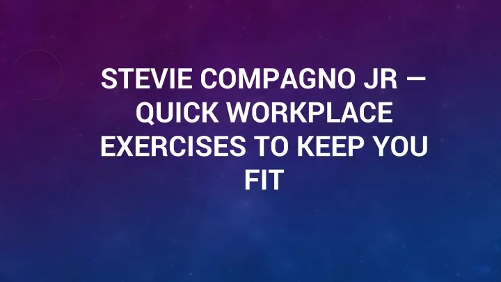 stevie compagno jr quick workplace exercises to keep you fit