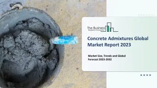 concrete admixtures global market report 2023