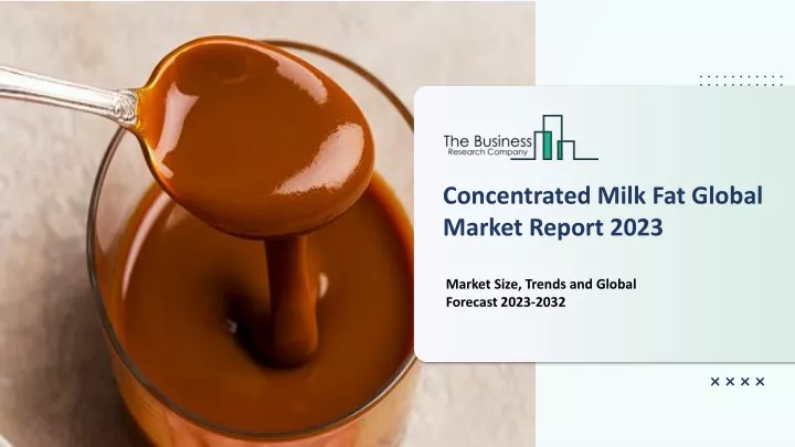 concentrated milk fat global market report 2023