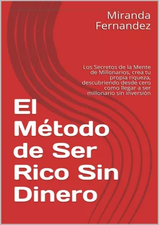 DOWNLOAD/PDF  El Método de Ser Rico Sin Dinero : Los Secretos de la Mente de Mil