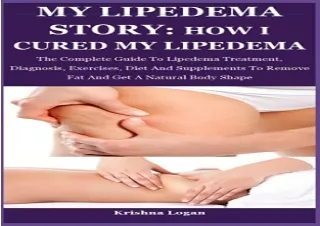 Download My Lipedema Story: How I Cured My Lipedema: The Complete Guide To Liped
