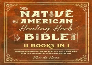 Download THE NATIVE AMERICAN HEALING HERB BIBLE [11 BOOKS IN 1]: Discover Hundre