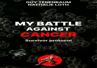 Download MY BATTLE AGAINST CANCER: Survivor protocol : foreword by Thomas Seyfri