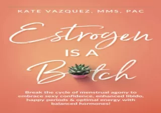 (PDF) Estrogen Is A B*tch: Break the cycle of menstrual agony to embrace sexy co