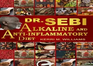PDF Dr. Sebi's Alkaline and Anti-inflammatory Diet for Beginners: The 30-Step Tr