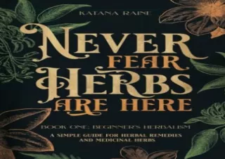 (PDF) Never Fear Herbs Are Here: Book One: Beginner's Herbalism Your Simple Guid