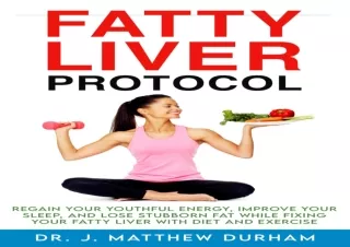 [PDF] Fatty Liver Protocol: Regain your youthful energy, improve your sleep, and