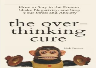 Download The Overthinking Cure: How to Stay in the Present, Shake Negativity, an