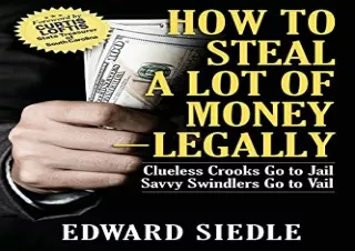 [READ PDF] How to Steal A Lot of Money -- Legally: Clueless Crooks Go to Jail, S