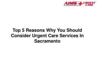 Top 5 Reasons Why You Should Consider Urgent Care Services In Sacramento