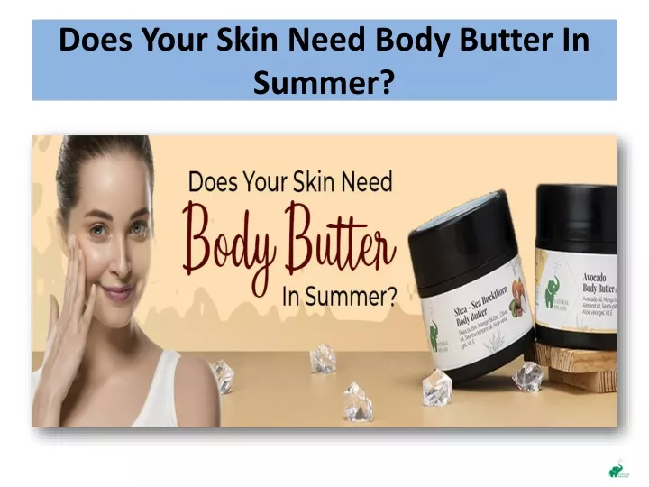 does your skin need body butter in summer
