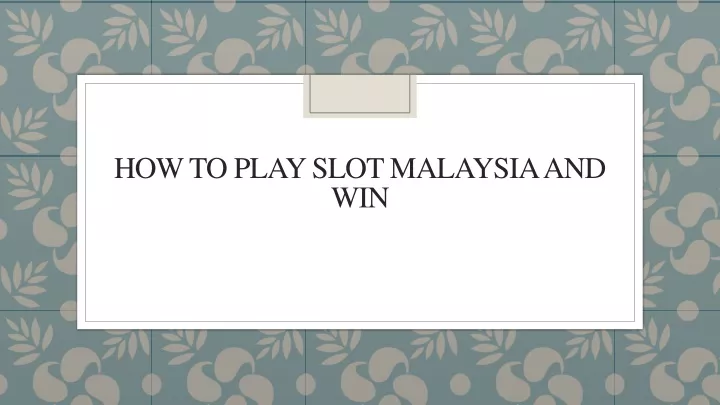 how to play slot malaysia and win