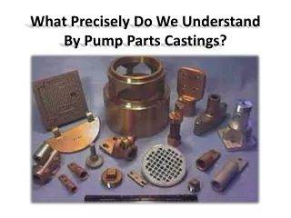 Understanding of materials while casting pump