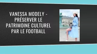 Vanessa Modely - Préserver le patrimoine culturel par le football