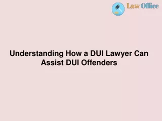 Understanding How a DUI Lawyer Can Assist DUI Offenders