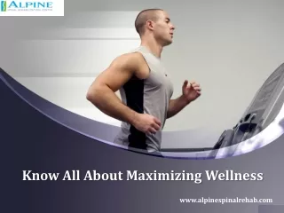 Know All About Maximizing Wellness