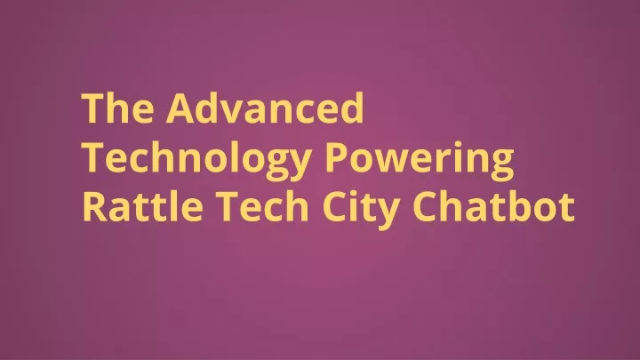 the advanced technology powering rattle tech city