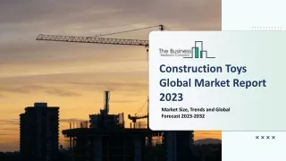construction toys global market report 2023
