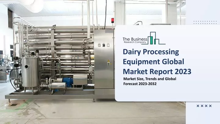 dairy processing equipment global market report