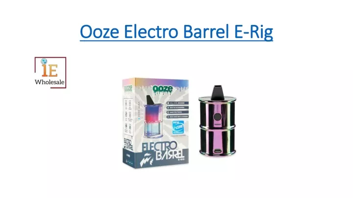 ooze electro barrel e rig
