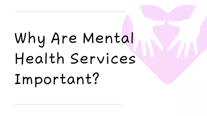 PPT Why Are Mental Health Services Important PowerPoint Presentation 