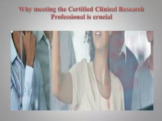 Why meeting the Certified Clinical Research Professional is crucial