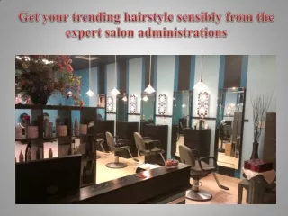 Get your trending hairstyle sensibly from the expert salon administrations