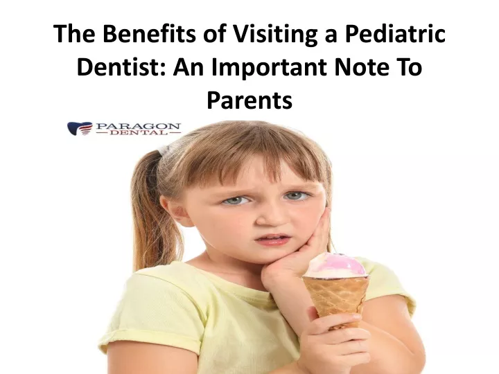 the benefits of visiting a pediatric dentist an important note to parents