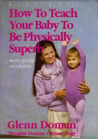 $PDF$/READ/DOWNLOAD How to Teach Your Baby to Be Physically Superb : Birth to Ag