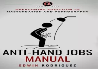 Download Anti-Hand Jobs Manual: Overcoming Addiction to Masturbation and Pornogr