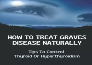 PDF How To Treat Graves Disease Naturally: Tips To Control Thyroid Or Hyperthyro