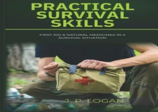 Download Practical Survival Skills: First Aid & Natural Medicines in a Survival