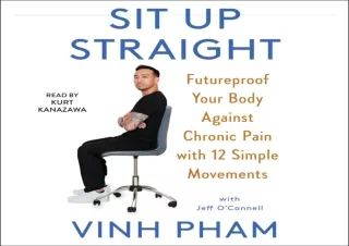 Download Sit Up Straight: Future-Proof Your Body Against Chronic Pain with 12 Si