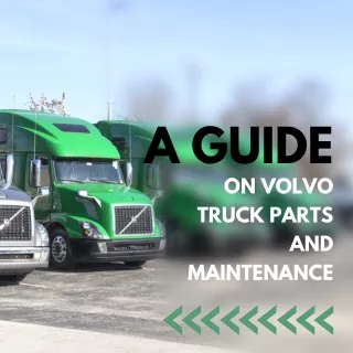 A Guide on Volvo Truck Parts and Maintenance