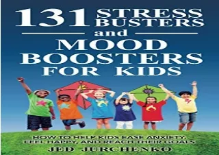 [READ PDF] 131 Stress Busters and Mood Boosters For Kids: How to help kids ease