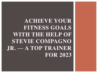 Fitness Goals with the Help of Stevie Compagno Jr. — A Top Trainer for 2023