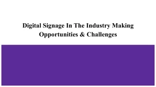 Digital Signage In The Industry Making Opportunities & Challenges