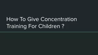 How To Give Concentration Training For Children _